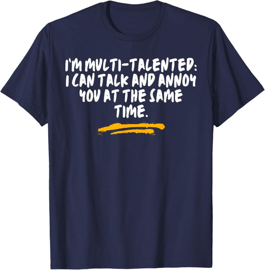 I’m Multi-Talented I Can Talk And Annoy You At The Same Time T-Shirt - T-Shirt | Navy