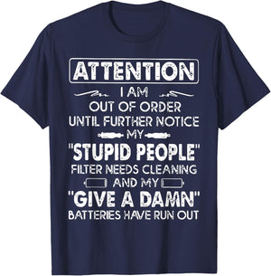 Attention I Am Out Of Order Until Further Notice My Stupid T-Shirt - T-Shirt | Navy