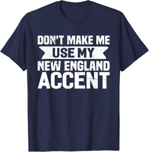 Don't Make Me Use My New England Accent T-Shirt - T-Shirt | Navy