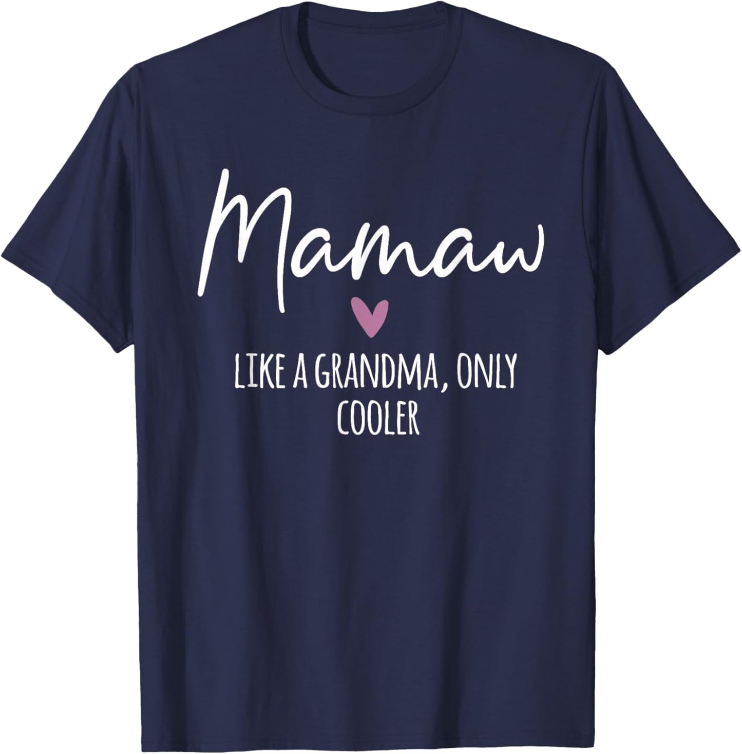 Mamaw Like A Grandma Only Cooler Heart Mother's Day Mamaw T-Shirt - T-Shirt | Navy
