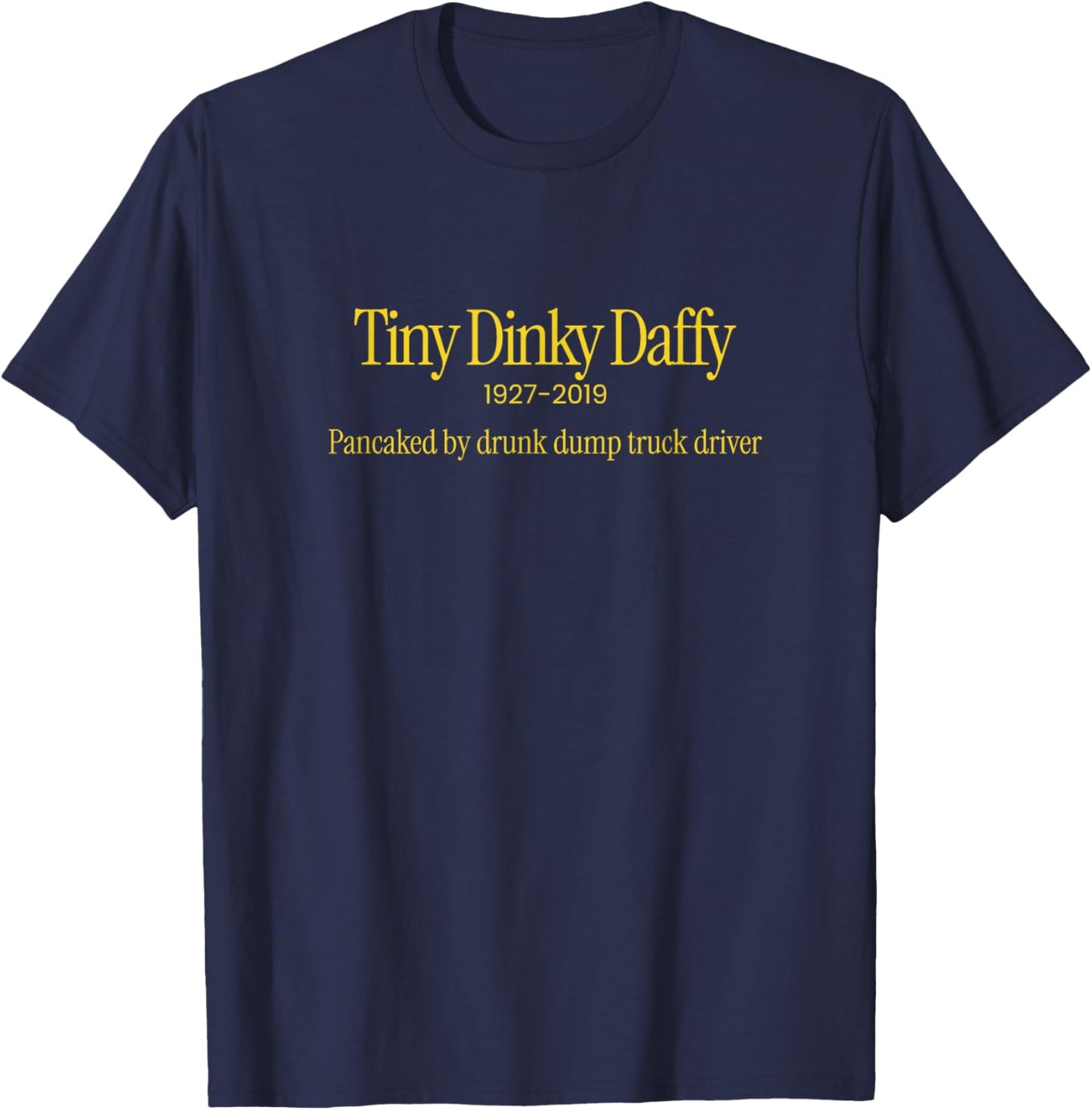 Tiny Dinky Daffy - pancaked by a drunk dump truck driver T-Shirt - T-Shirt | Navy