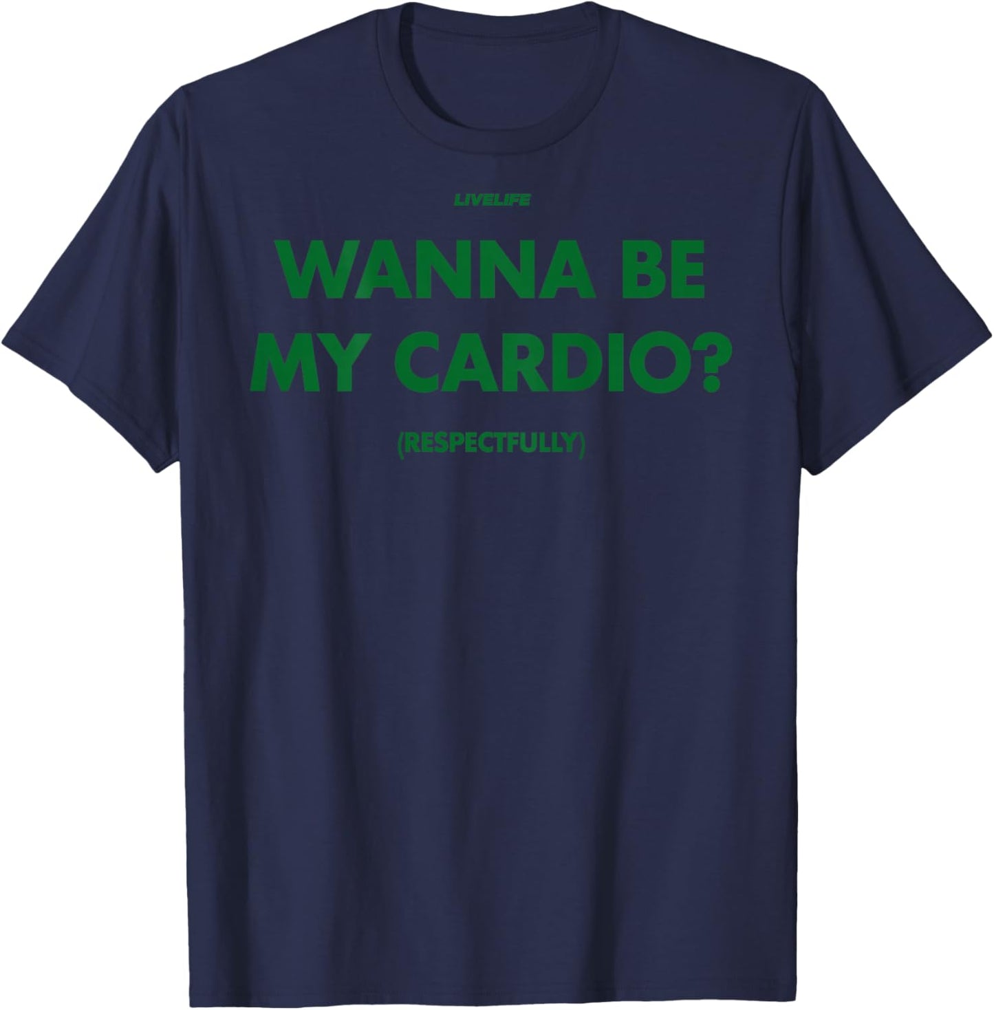 Wanna BE My Cardio? RESPECTFULLY X Only Love Date Fans Back T-Shirt - T-Shirt | Navy