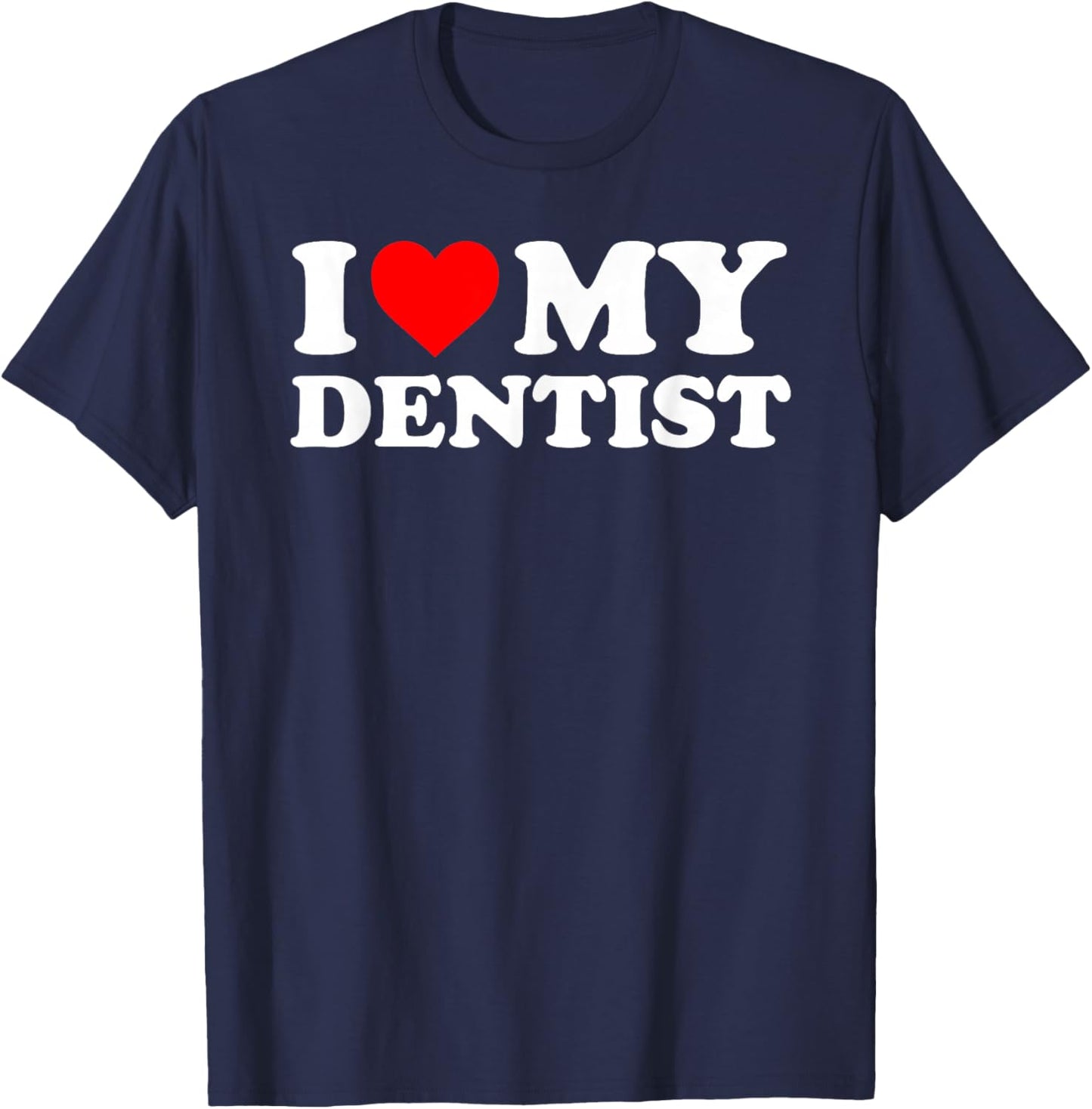I Love My Dentist - Red Heart T-Shirt - T-Shirt | Navy