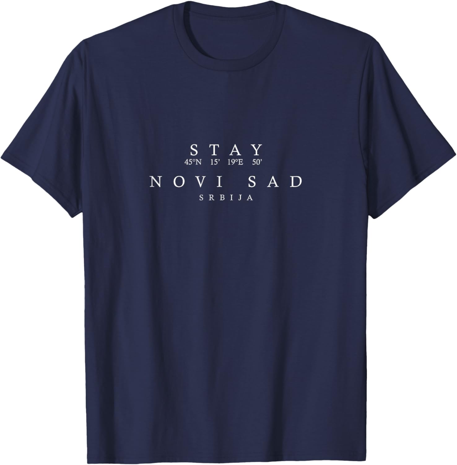 Stay Novi Sad, Srbija Coordinates - Serbia Souvenir T-Shirt - T-Shirt | Navy