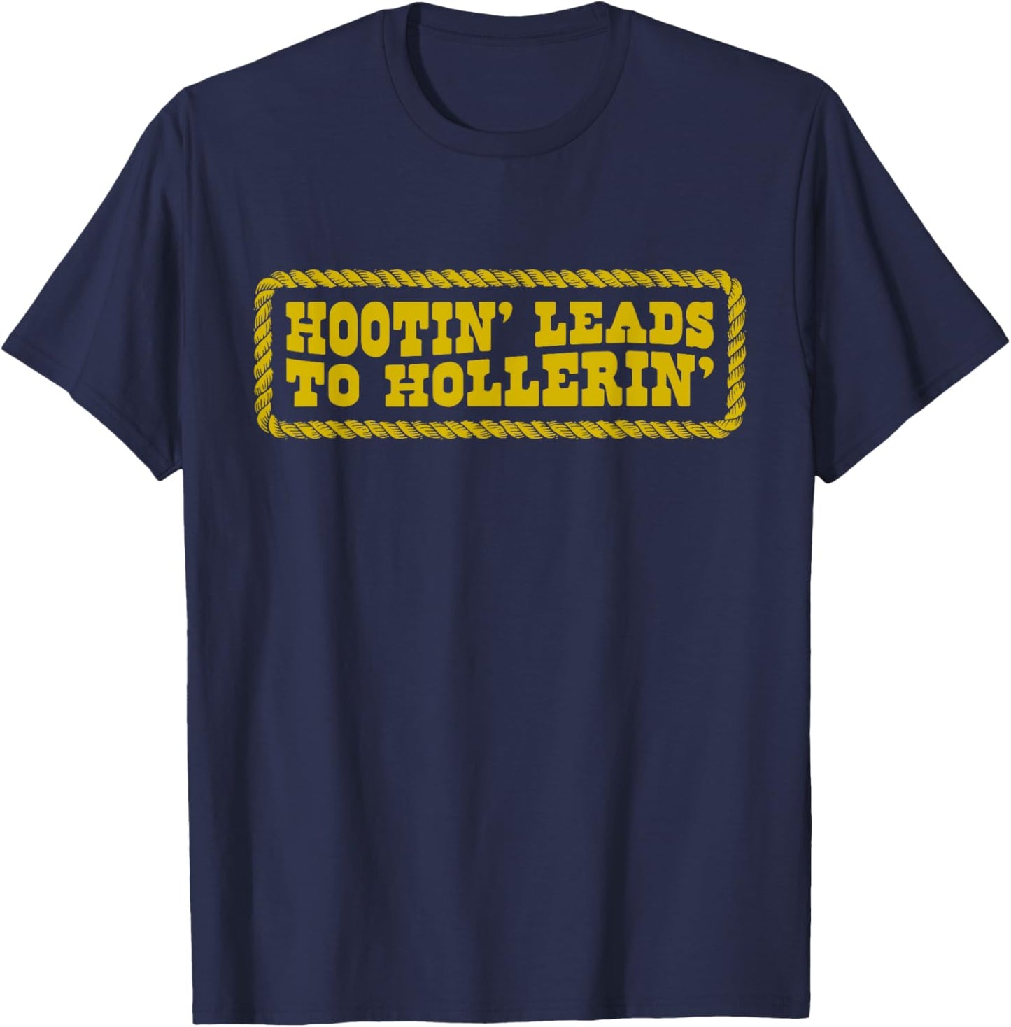 Hootin' Leads to Hollerin Cowboy Style Rustic Country Humor T-Shirt - T-Shirt | Navy