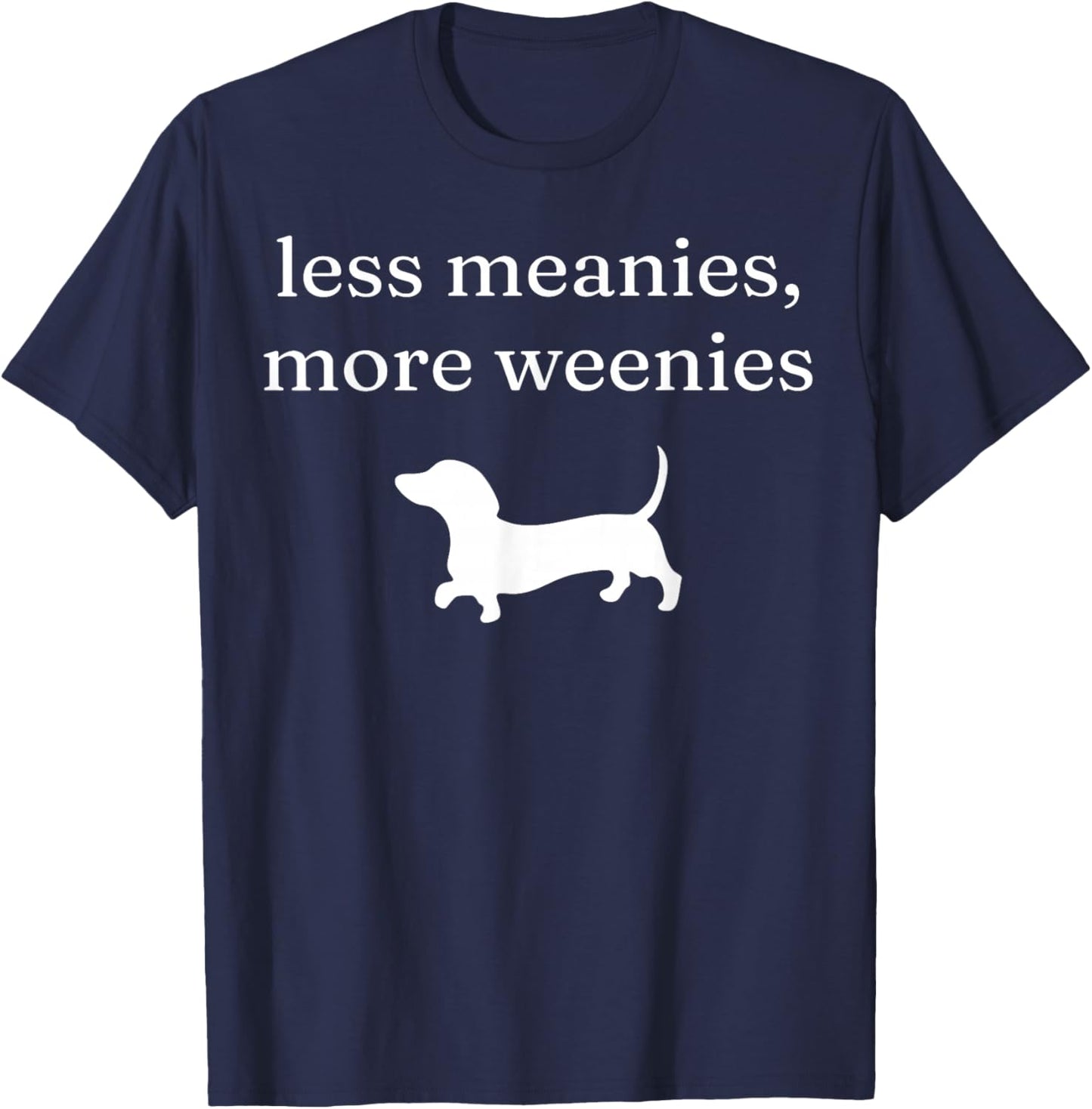 Less Meanies More Weenies Funny Dachshund Lover T-Shirt - T-Shirt | Navy