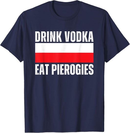 Drink Vodka Eat Pierogies Funny Polish T-Shirt - T-Shirt | Navy