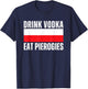 Drink Vodka Eat Pierogies Funny Polish T-Shirt - T-Shirt | Navy