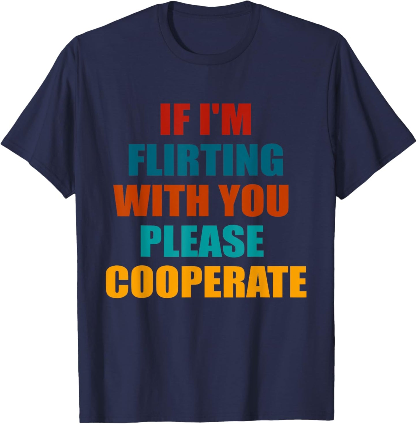 If I'm Flirting With You Please Cooperate Vintage Quote T-Shirt - T-Shirt | Navy