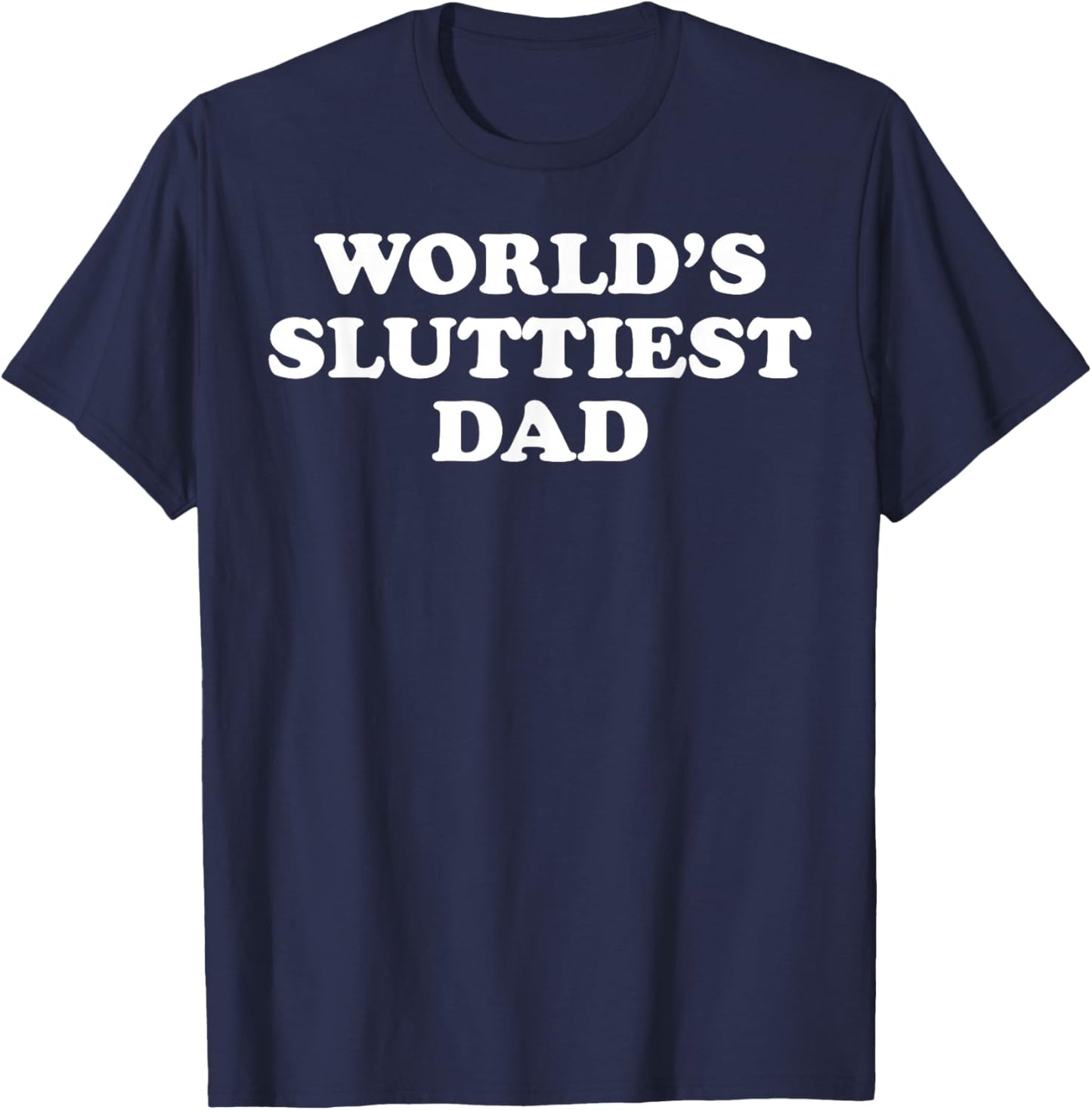 World's Sluttiest Dad T-Shirt - T-Shirt | Navy