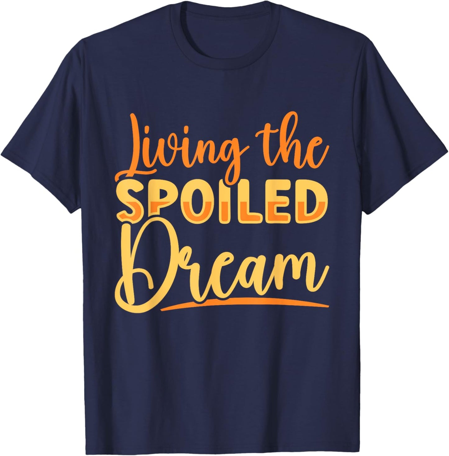 Funny Wife Living The Spoiled Dream Spoiled Wife T-Shirt - T-Shirt | Navy