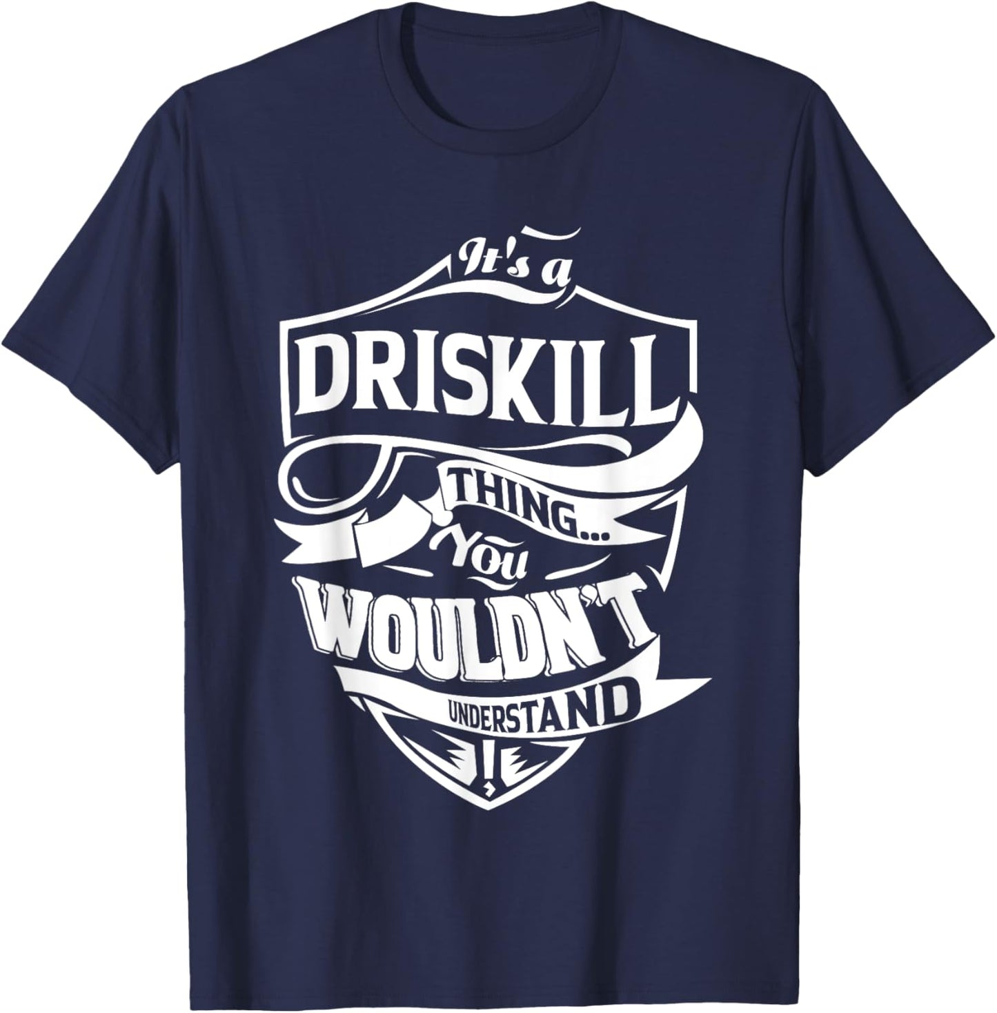 It is a DRISKILL Thing Gifts T-Shirt - T-Shirt | Navy