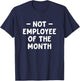Not Employee of The Month, Funny, Jokes, Sarcastic T-Shirt - T-Shirt | Navy