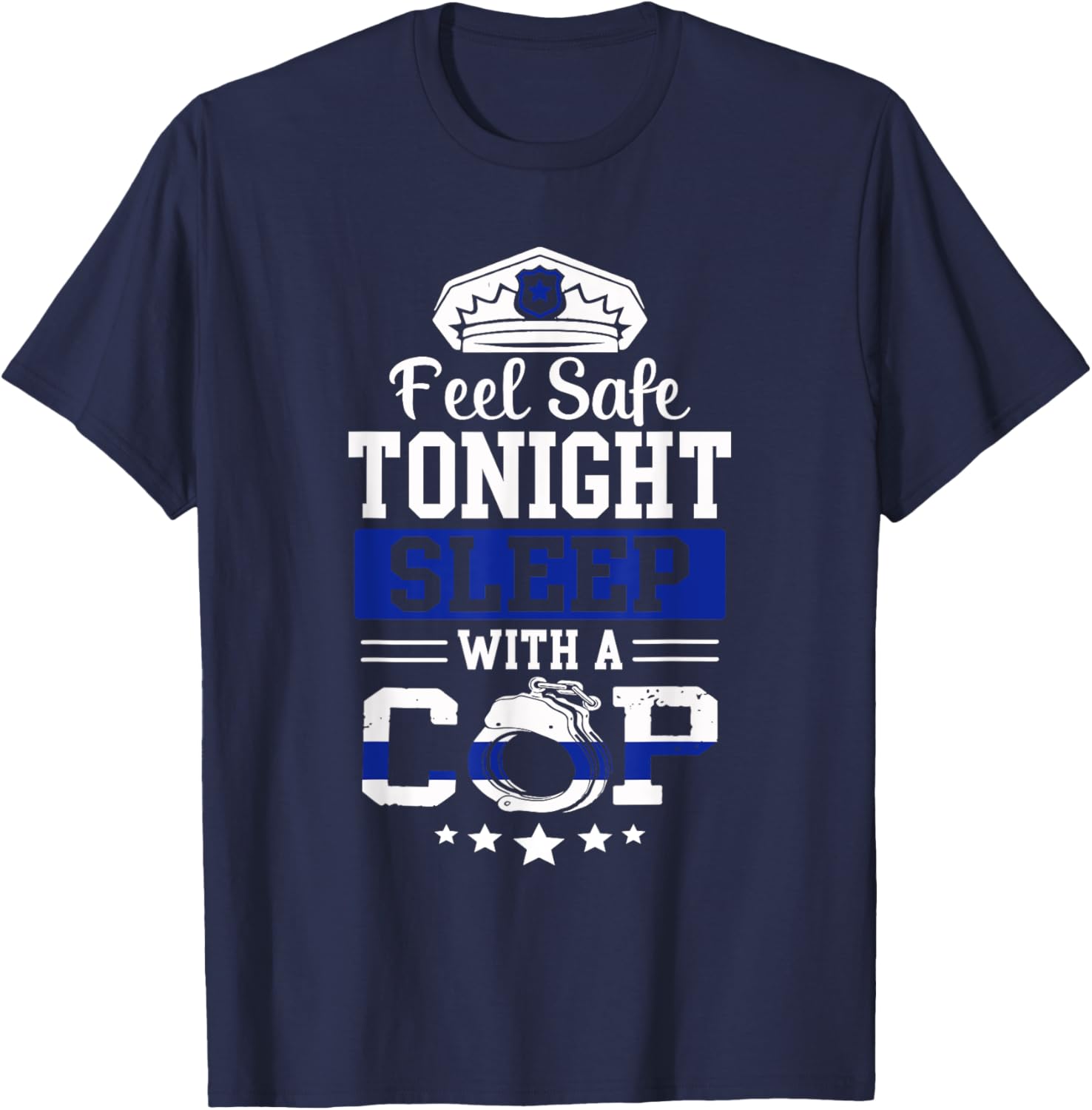 Feel Safe Tonight Sleep With A Cop Funny Police Officer T-Shirt - T-Shirt | Navy