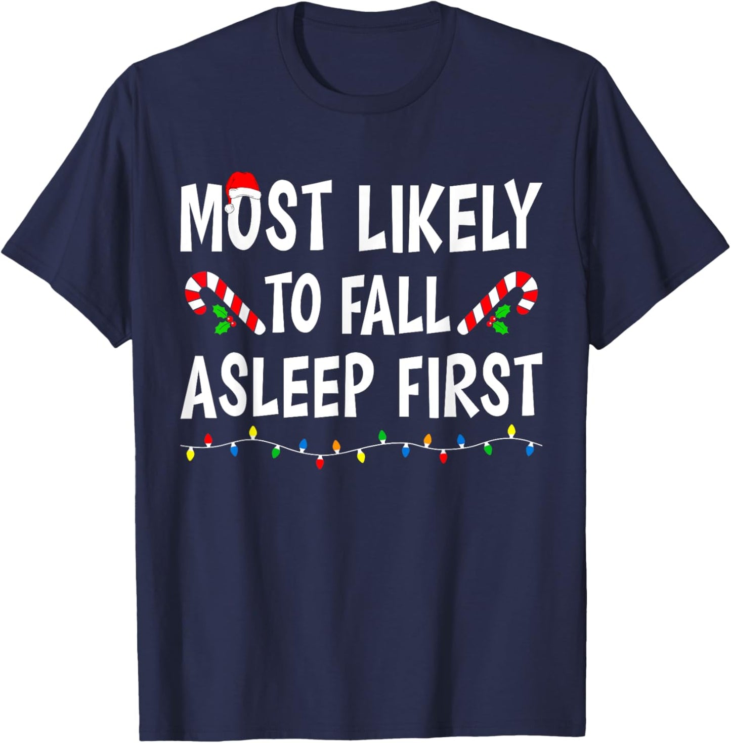 Most Likely To Fall Asleep First Xmas Funny Family Christmas T-Shirt - T-Shirt | Navy