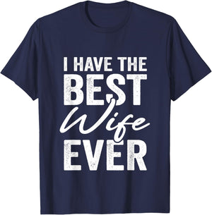 I Have The Best Wife Ever Husband T-Shirt - T-Shirt | Navy