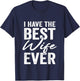 I Have The Best Wife Ever Husband T-Shirt - T-Shirt | Navy