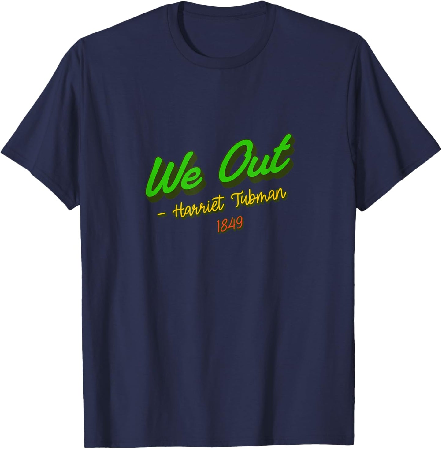 African American Embrace Adults Black Cotton Polyester , Short Sleeve, Classic Fit, Modern Classic, Round Neck, Small, Black, We Out. Harriet Tubman, 1849 T-Shirt - T-Shirt | Navy