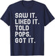 Saw It Liked It Told Pops Got It Funny Boys Girls Kids T-Shirt - T-Shirt | Navy