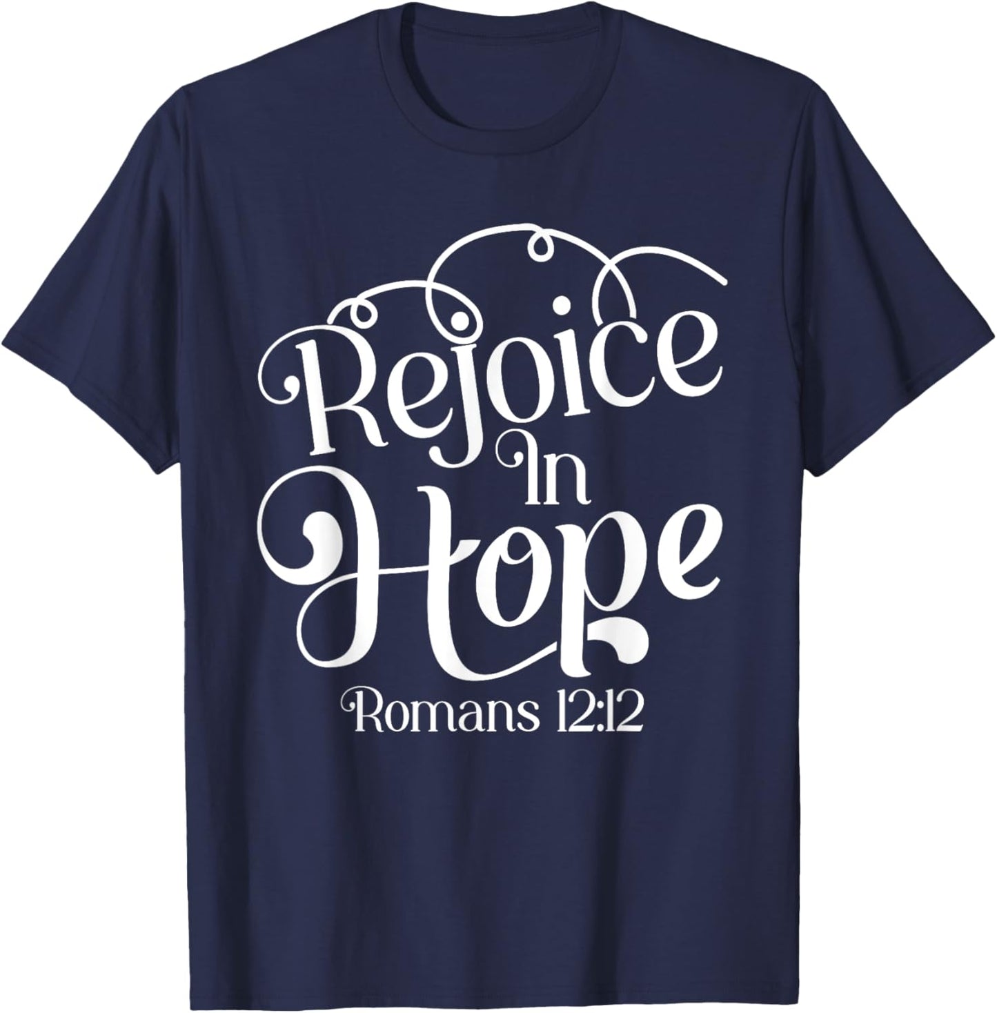 Rejoice In Hope Bible Verse Romans 12:12 T-Shirt - T-Shirt | Navy