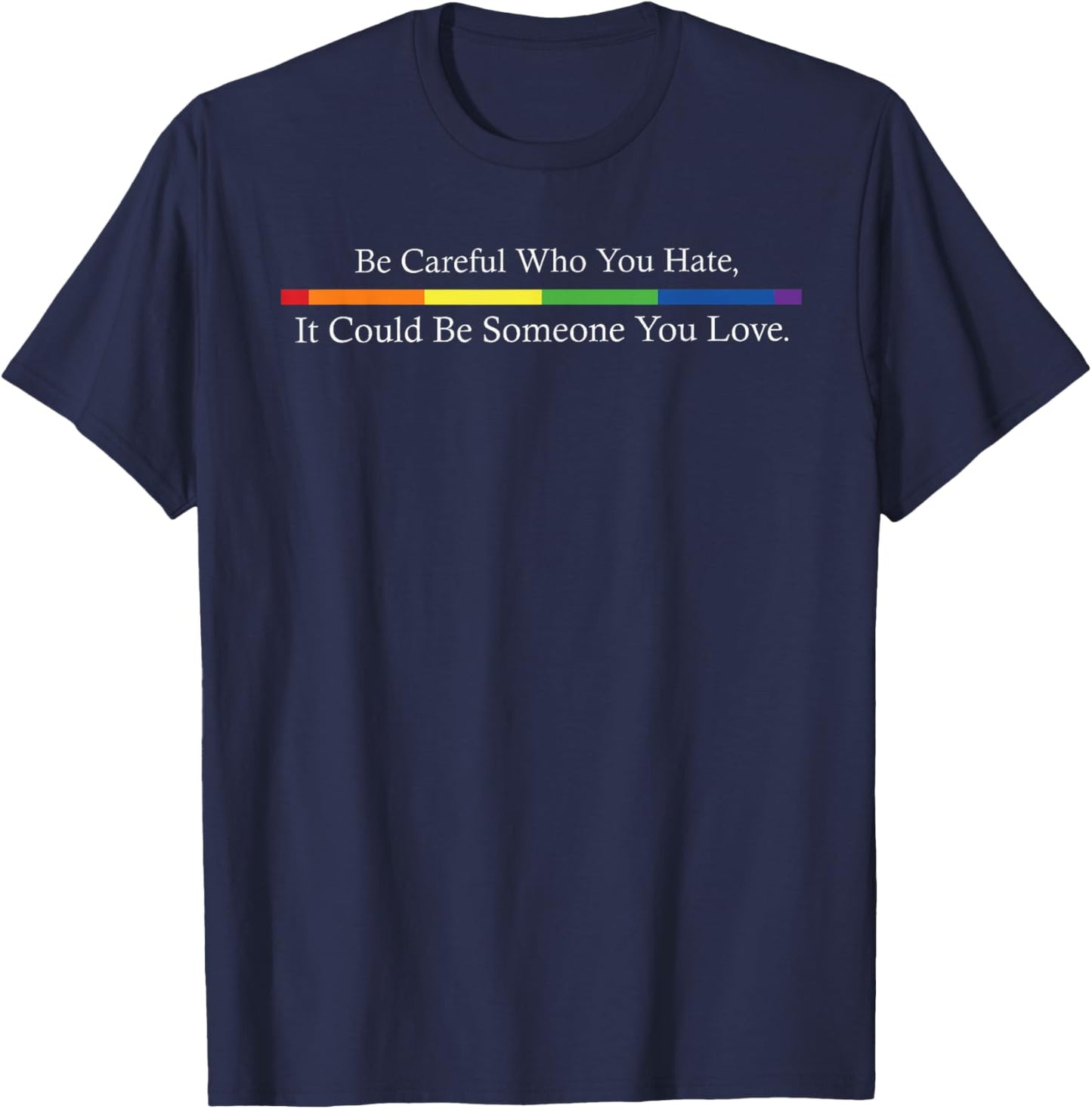 Be Careful Who You Hate LGBT Lesbian Gay Trans Pride Rainbow T-Shirt - T-Shirt | Navy