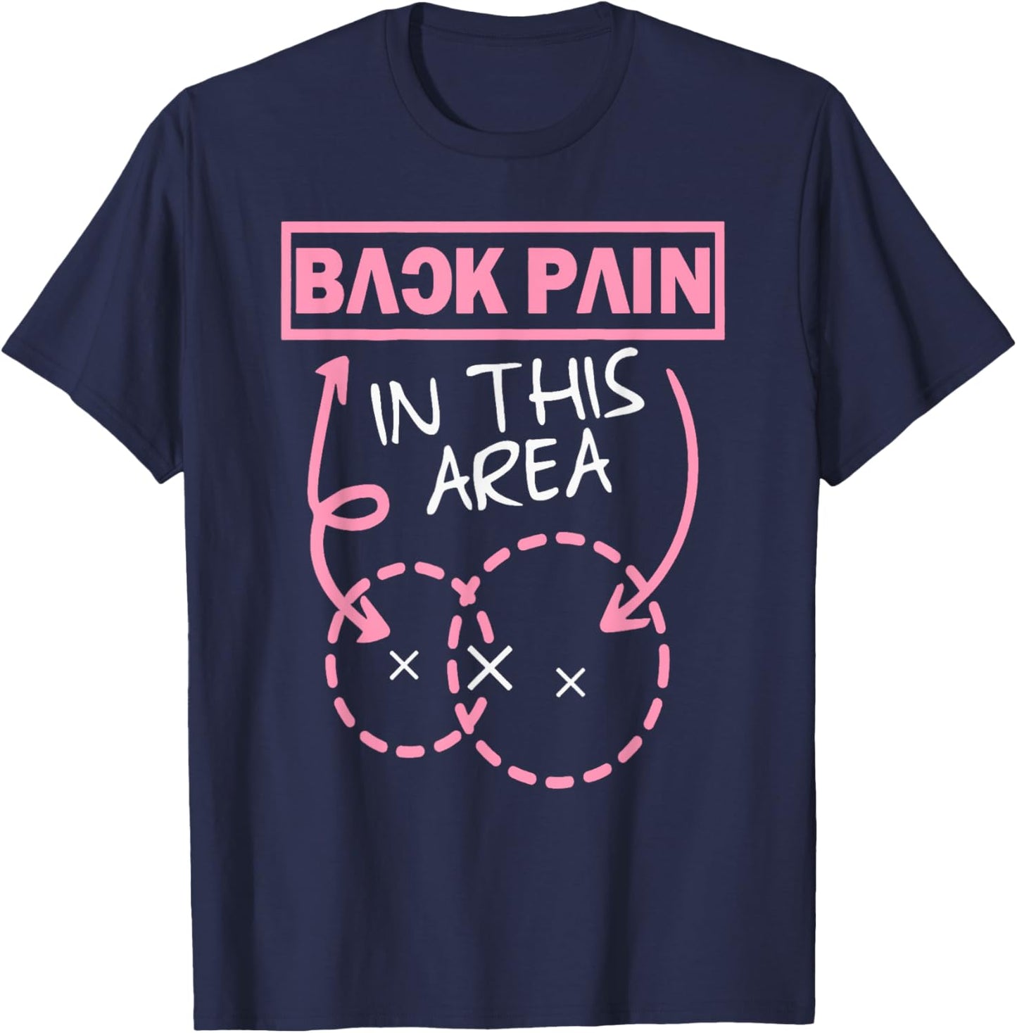 Back Pain In This Area Funny T-Shirt - T-Shirt | Navy