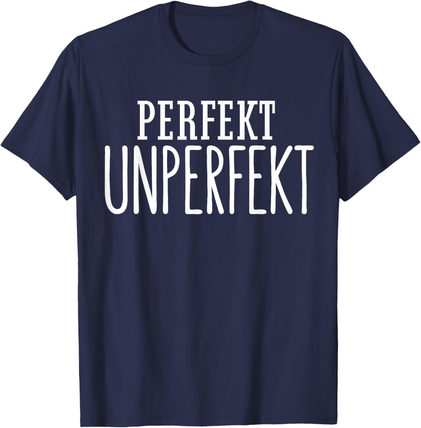 Perfekt unperfekt Geschenk Spruch Statement einzigartig Fun T-Shirt - T-Shirt | Navy