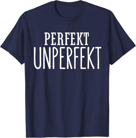 Perfekt unperfekt Geschenk Spruch Statement einzigartig Fun T-Shirt - T-Shirt | Navy
