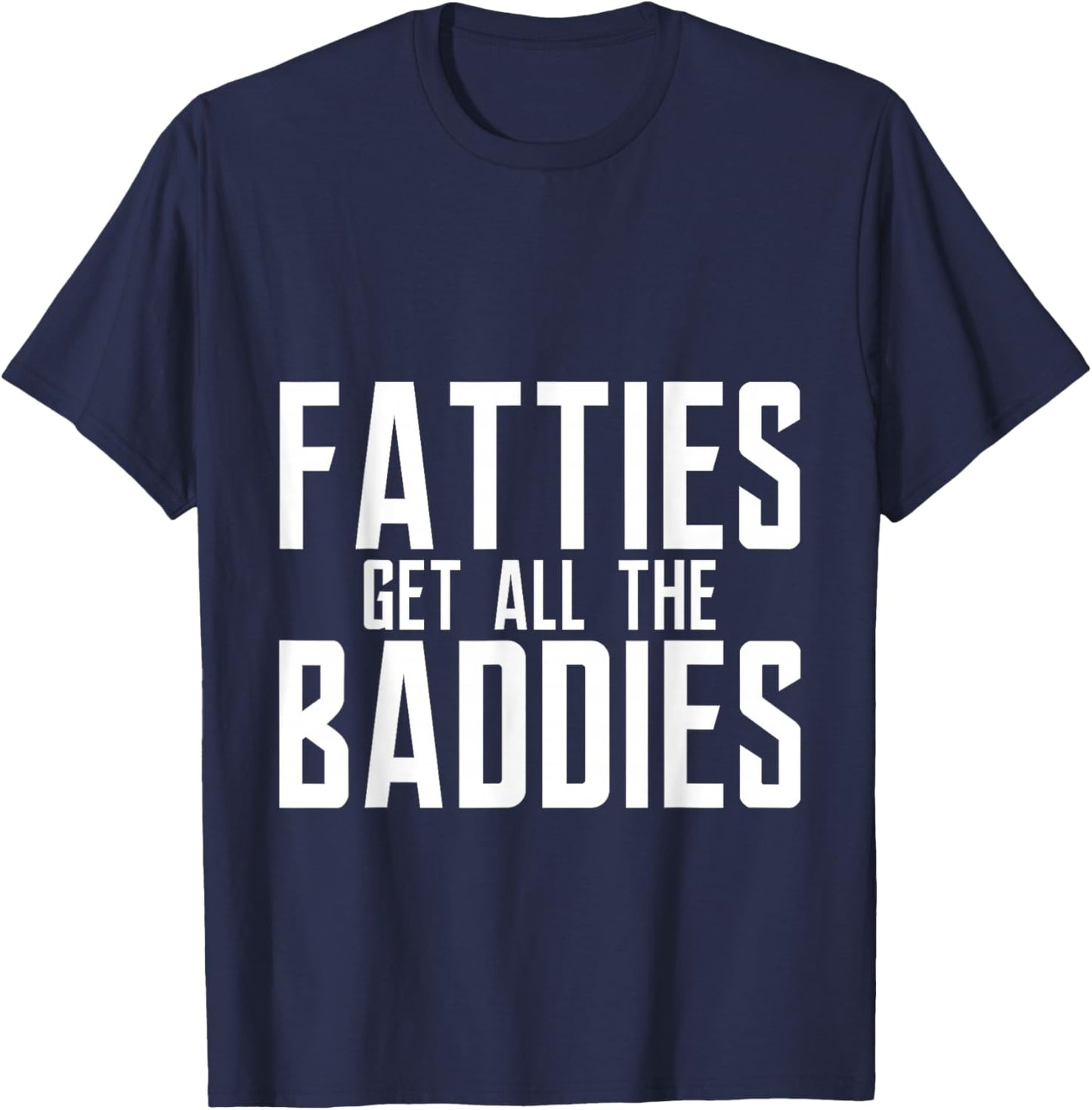 Fatties Get All The Baddies Fun Football Fan T-Shirt - T-Shirt | Navy
