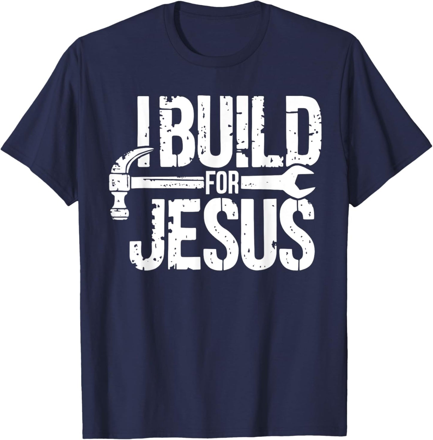 I Build For Jesus Christian Church Builder Construction Work T-Shirt - T-Shirt | Navy