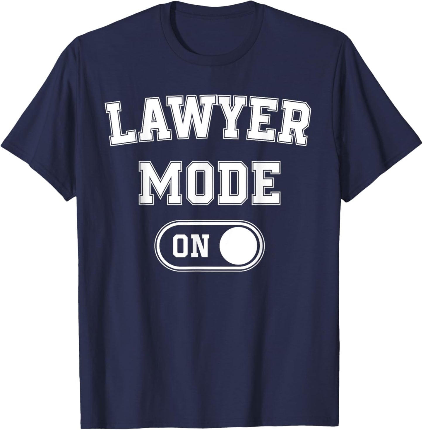 Lawyer Mode On Funny Legal Eagle Gift Attorney Advocate T-Shirt - T-Shirt | Navy