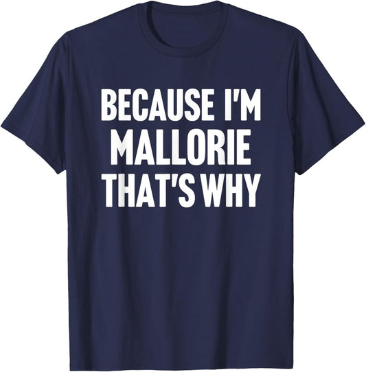 Because I'm Mallorie That's Why Am Personalized Name T-Shirt - T-Shirt | Navy