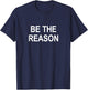 Be The Reason T-Shirt - T-Shirt | Navy