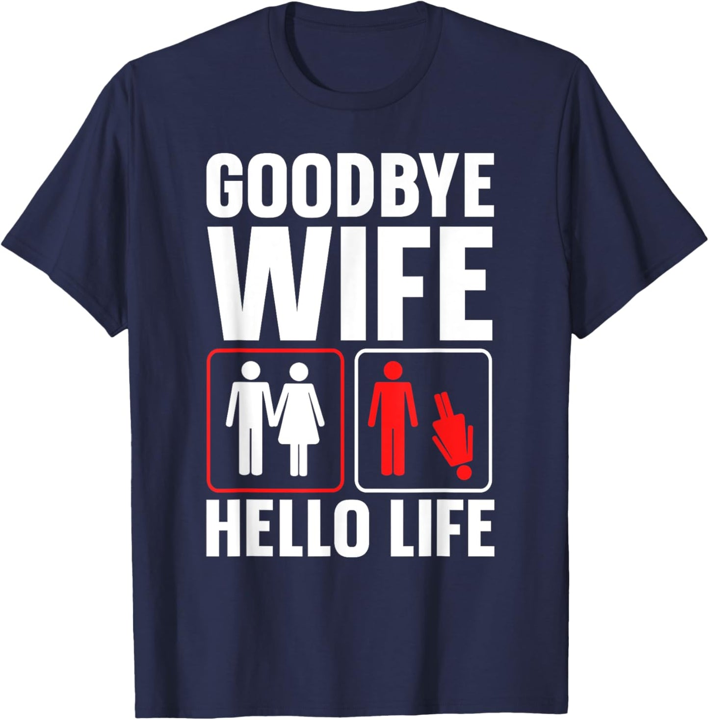 Goodbye Wife Hello Life Funny Divorce T-Shirt - T-Shirt | Navy