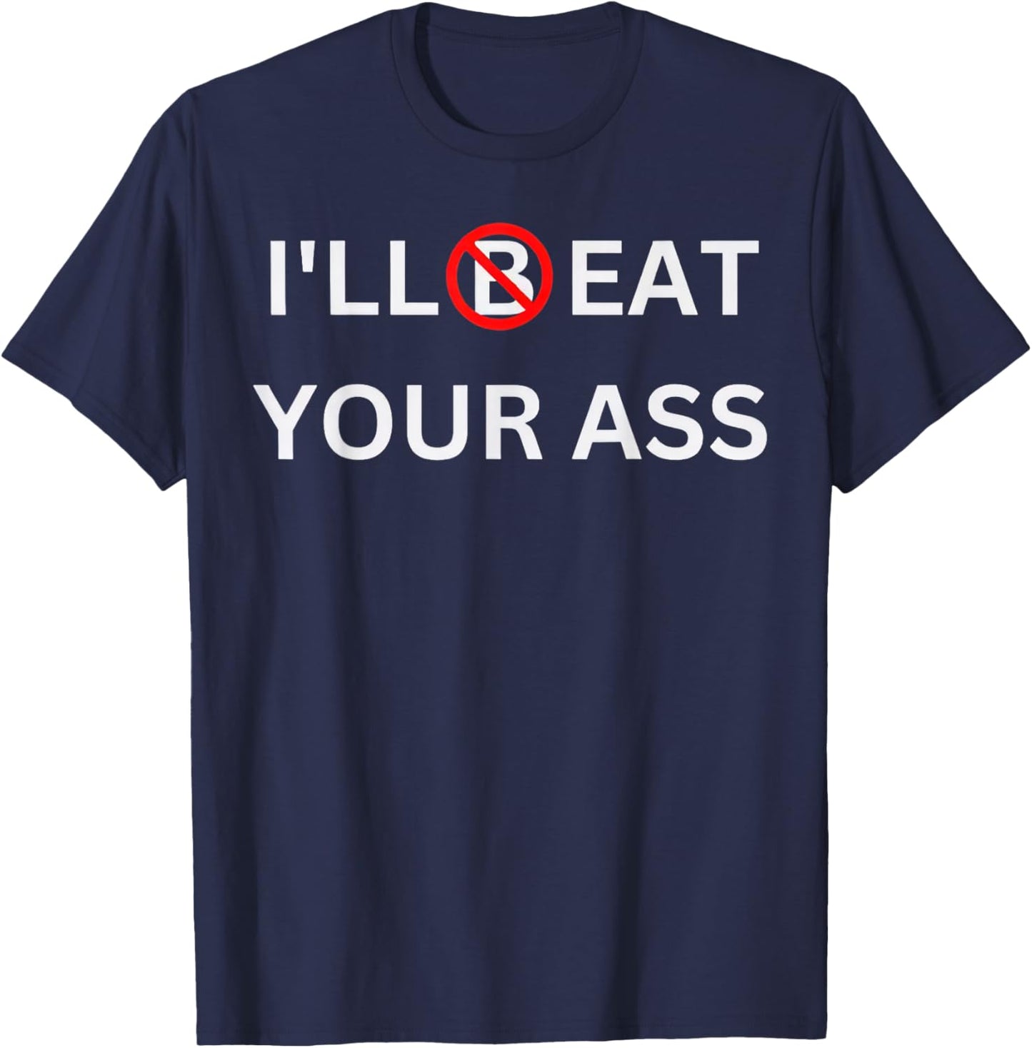 I'll Beat Your Ass Funny T-Shirt - T-Shirt | Navy