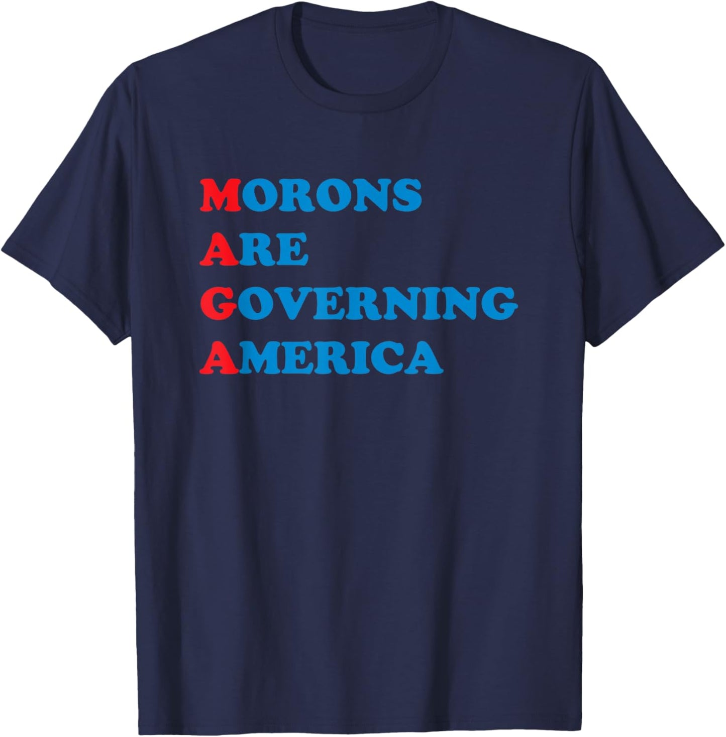 Morons are Governing America T-Shirt - T-Shirt | Navy
