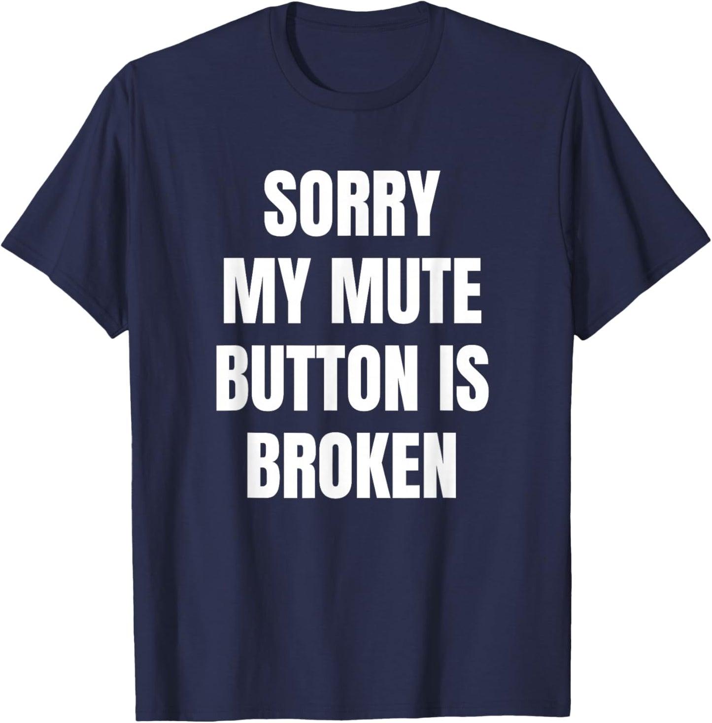Sorry My Mute Button is Broken T-Shirt - T-Shirt | Navy