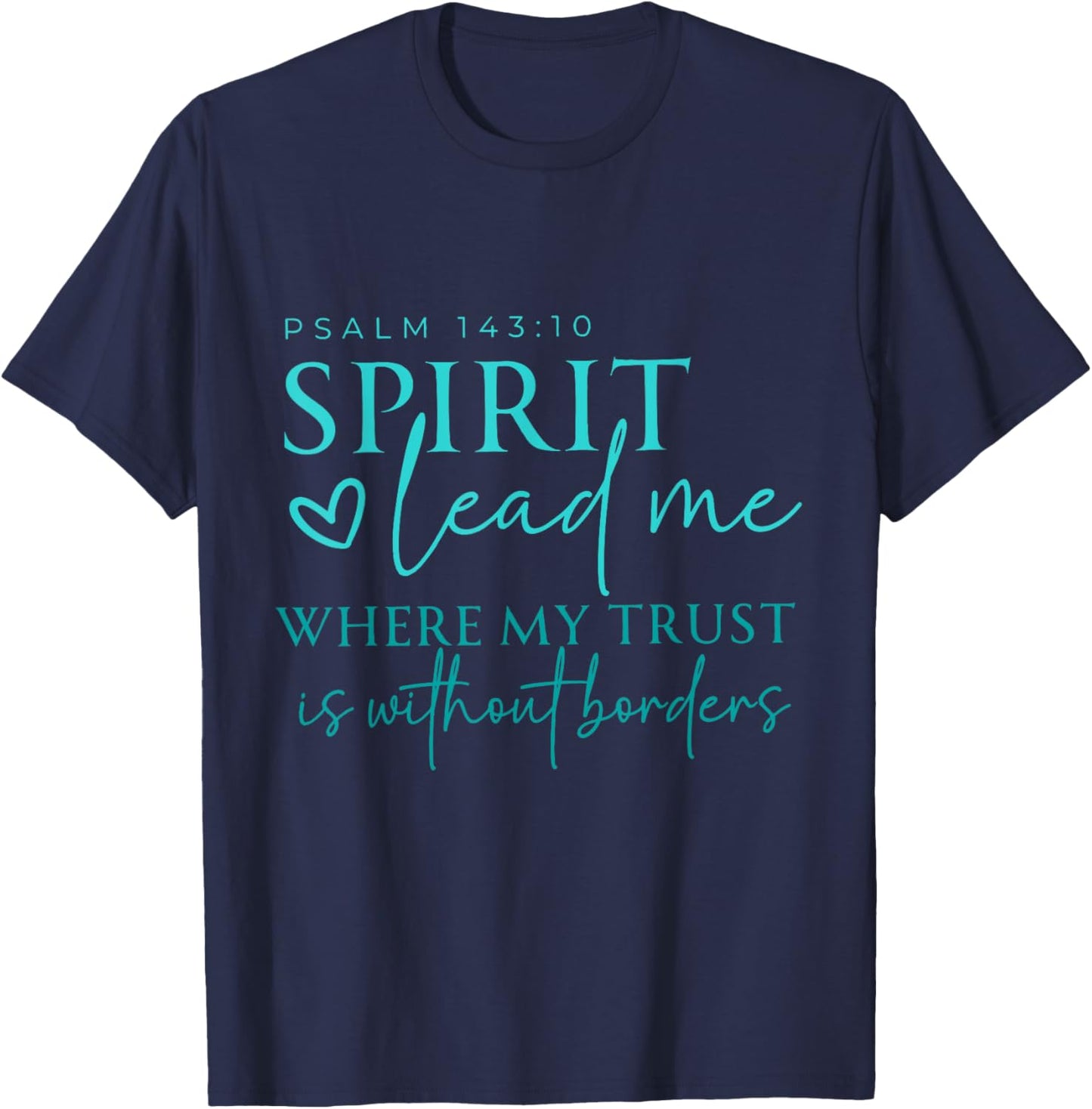 Spirit Lead Me Where My Trust Is Without Borders Christian T-Shirt - T-Shirt | Navy