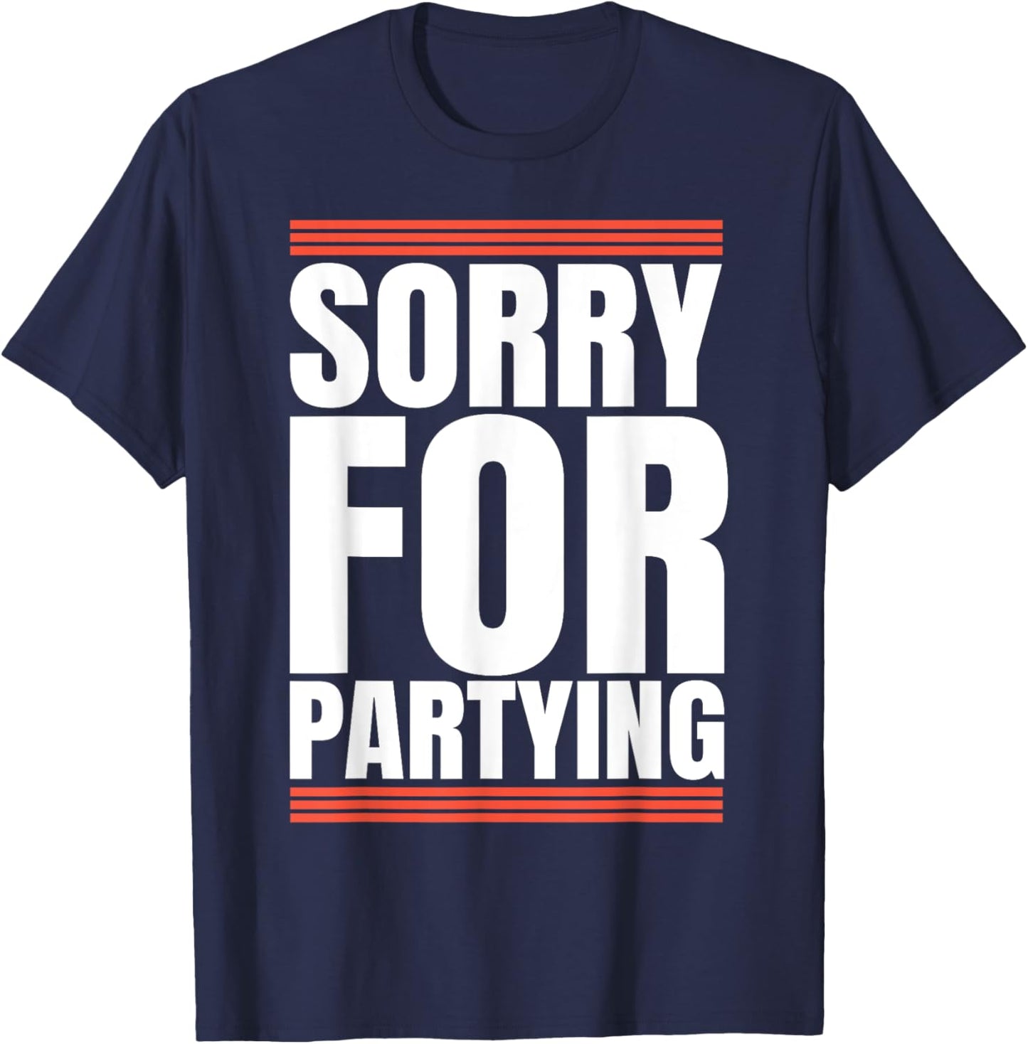Sorry Funny For Partying Cool Party Birthday Festival T-Shirt - T-Shirt | Navy