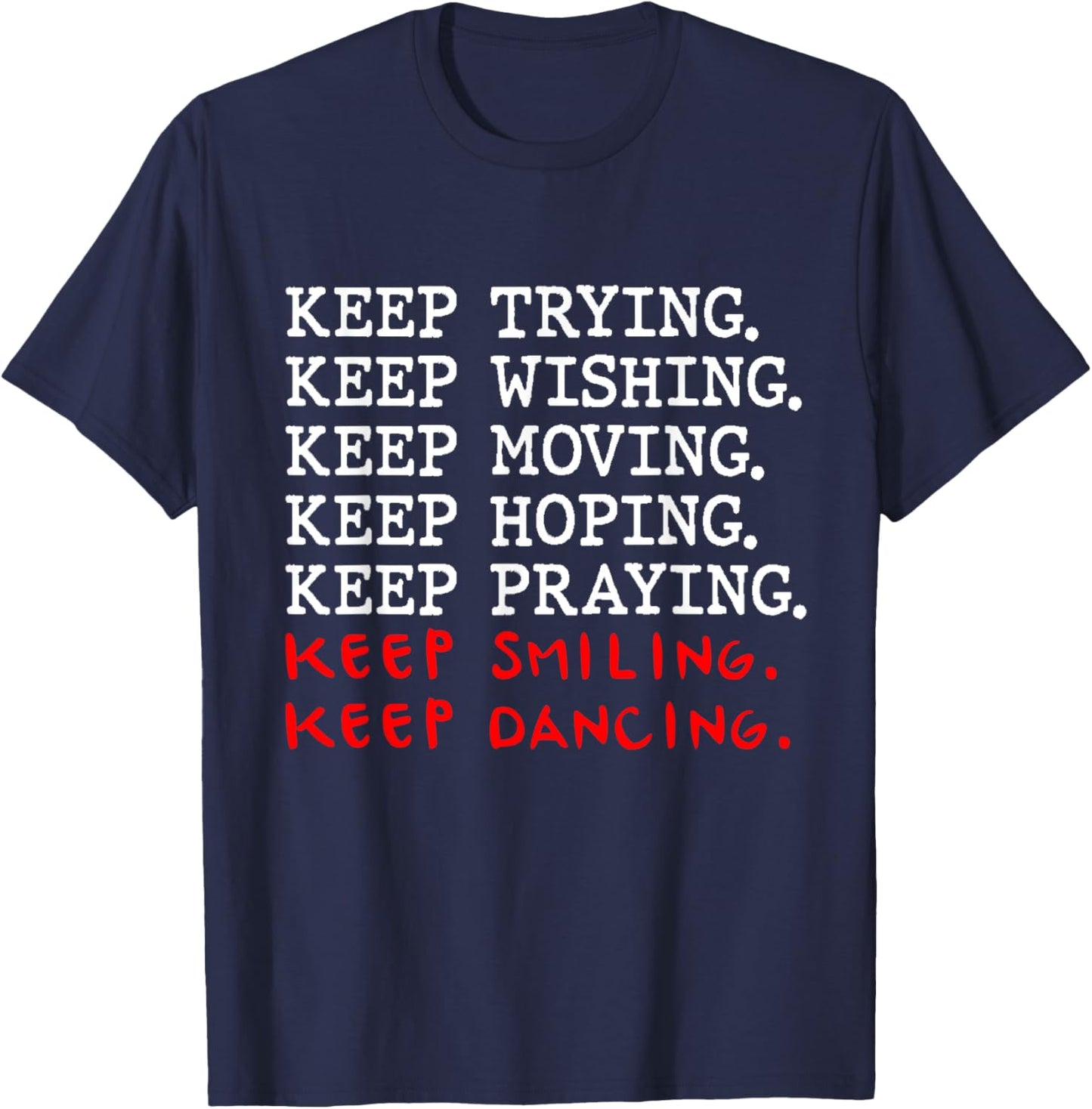 Keep Trying Keep Wishing Keep Moving Keep Hoping T-Shirt - T-Shirt | Navy