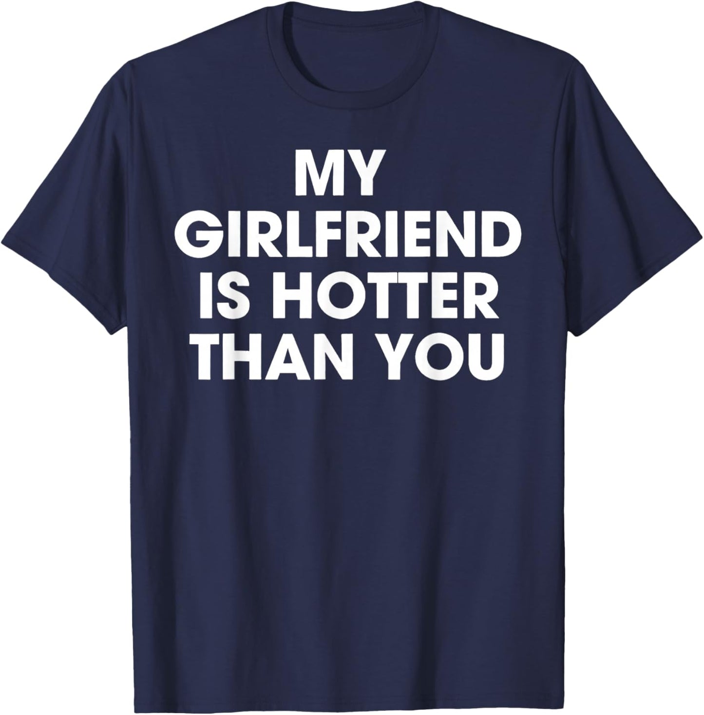 My Girlfriend is Hotter Than You T-Shirt - T-Shirt | Navy
