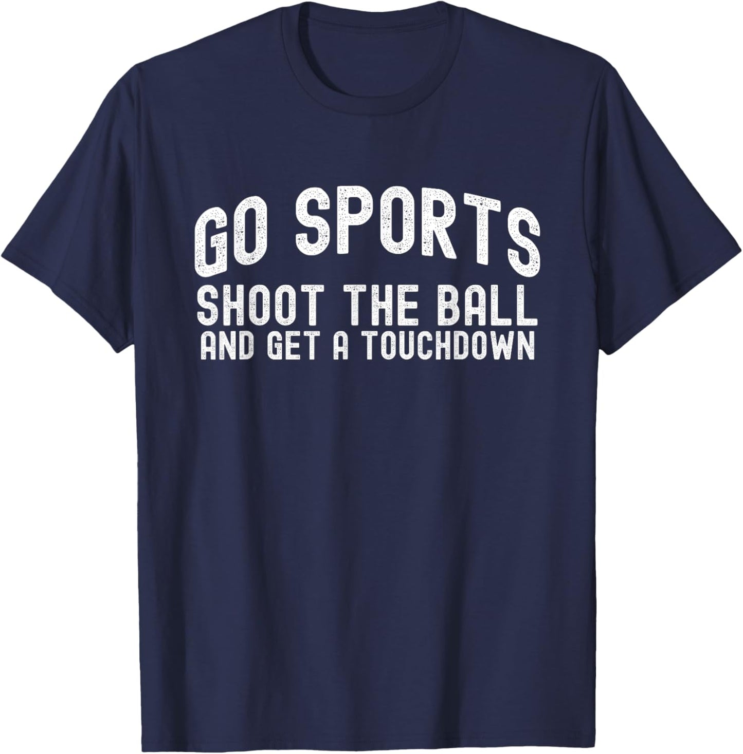 Go Sports Shoot The Ball And Get A Touchdown, Yay Sports T-Shirt - T-Shirt | Navy