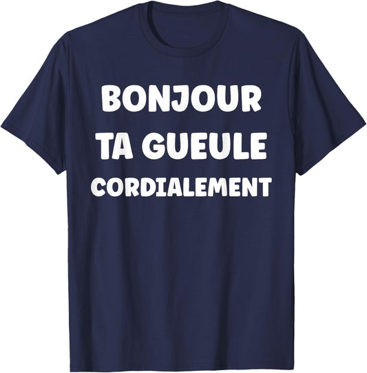 Quote Simple Funny Humour Hello Your Gueule T-Shirt - T-Shirt | Navy