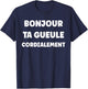 Quote Simple Funny Humour Hello Your Gueule T-Shirt - T-Shirt | Navy