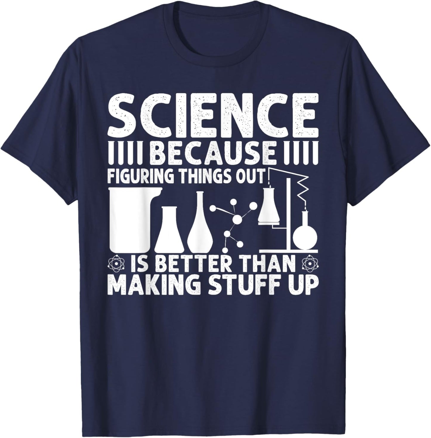 Science Because Figuring Things Out Is Better T-Shirt - T-Shirt | Navy