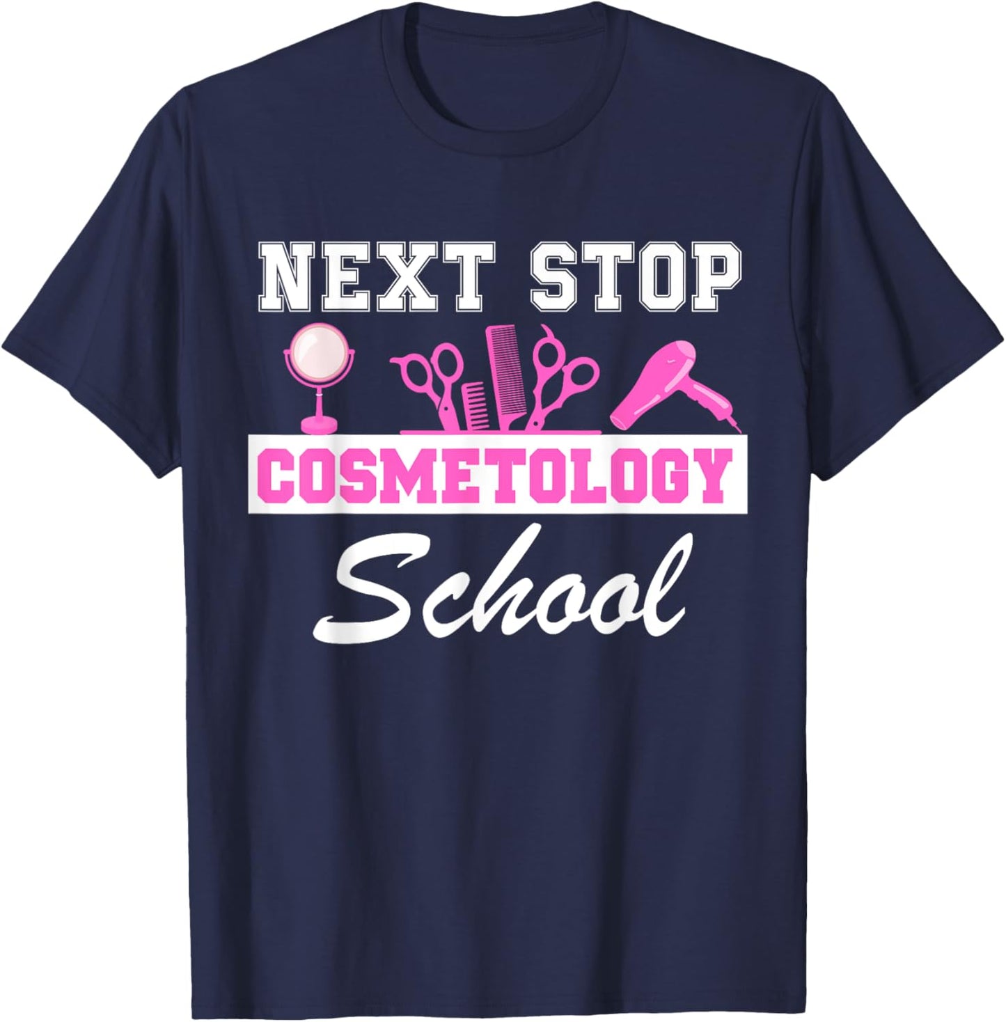 Next Stop Cosmetology School Graduation Cosmetology Student T-Shirt - T-Shirt | Navy