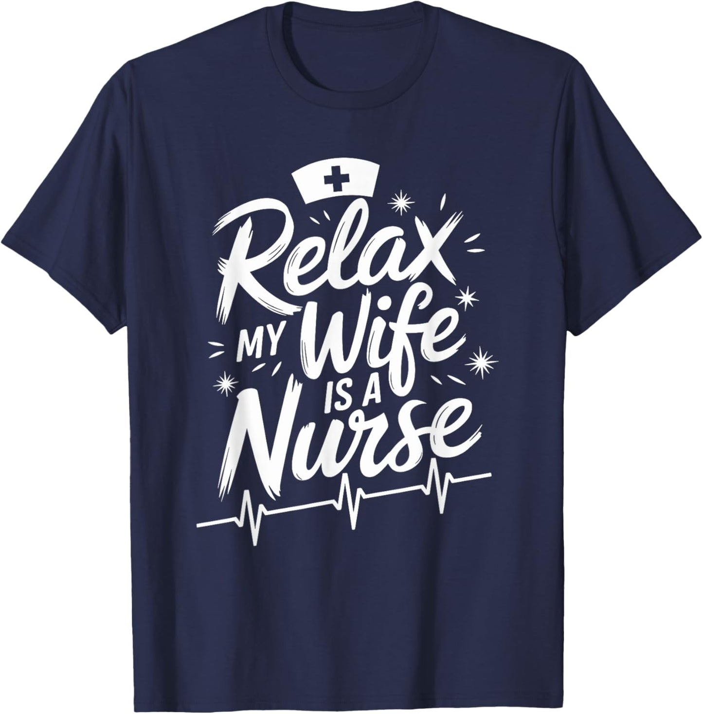 Relax My Wife Is A Nurse, nurse husband nursing nurse wife T-Shirt - T-Shirt | Navy