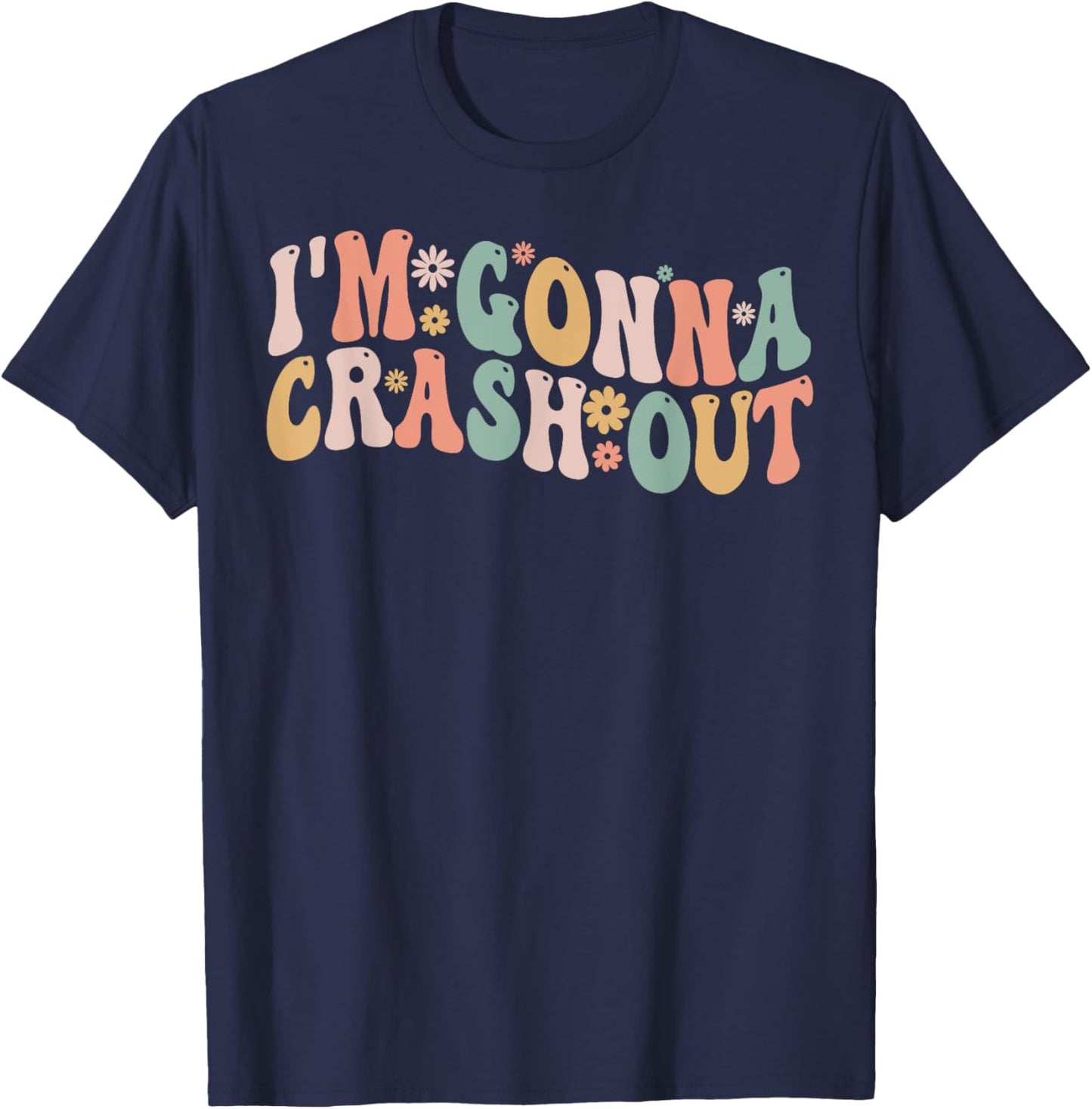 I'm Gonna Crash Out Funny Groovy Meme T-Shirt - T-Shirt | Navy