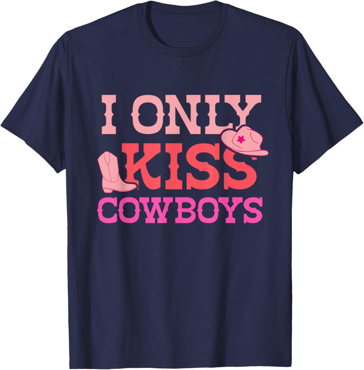 I Only Kiss Cowboys Funny Cowboy Lovers T-Shirt - T-Shirt | Navy