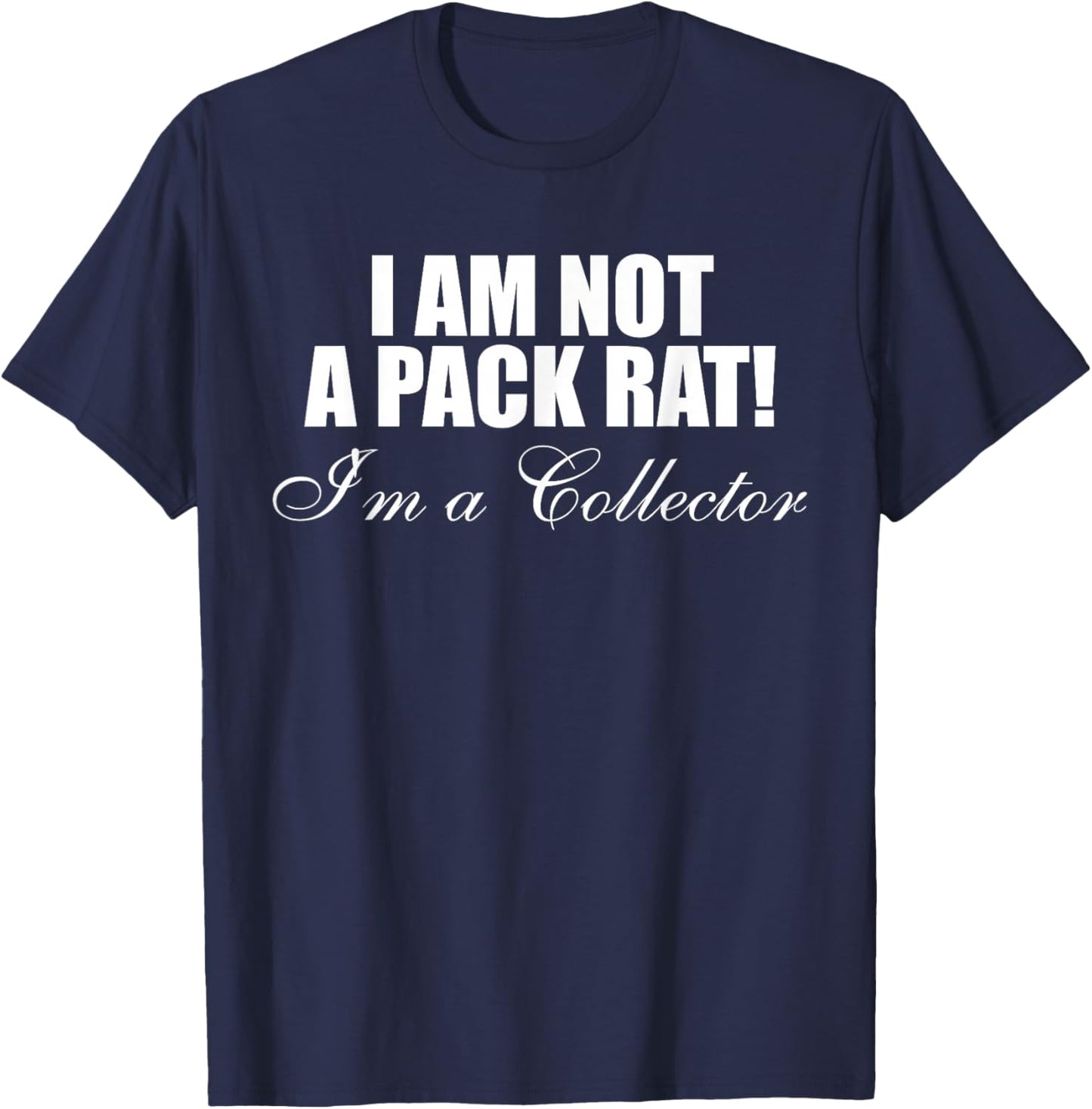 I Am Not A Pack Rat I'm A Collector Design T-Shirt - T-Shirt | Navy